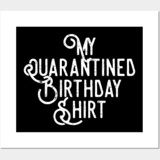 my quarantined birthday shirt Posters and Art